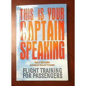 USED-This Is Your Captain Speaking - Flight Training For Passengers by Ray Stark (Paperback)