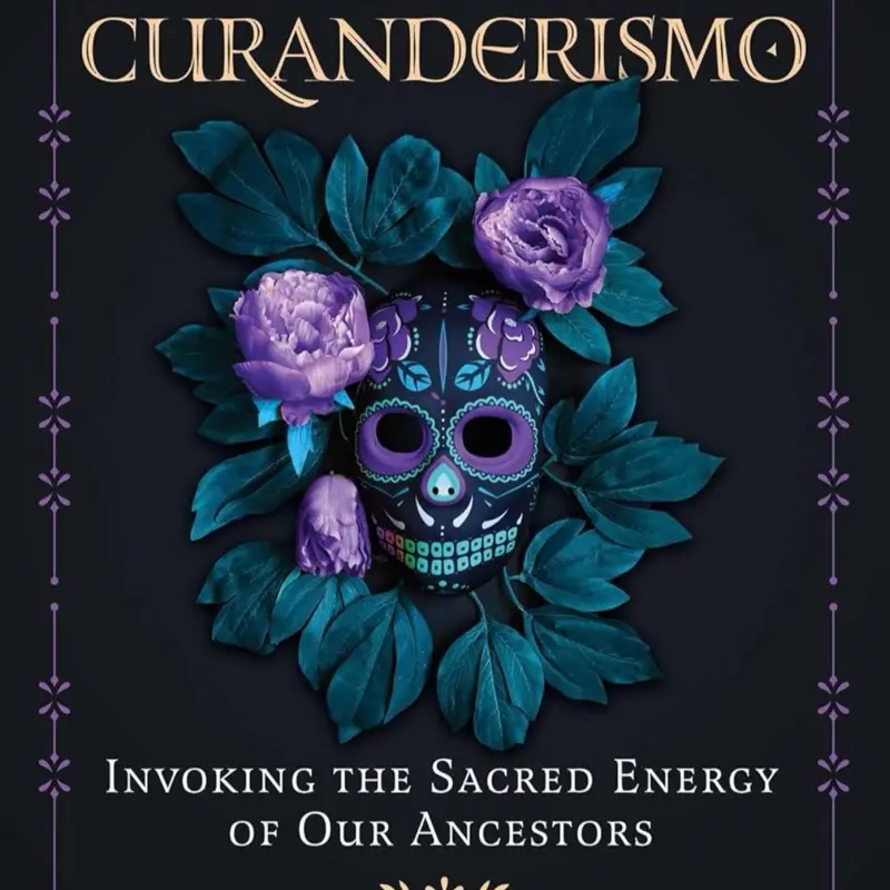 Veneration Rites of Curanderismo Invoking the Sacred Energy of Our Ancestors Colorful Ceremonies Honoring Our Ancestors