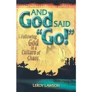USED-And God Said Go!: Following God in a Culture of Chaos by Leroy Lawson (Paperback)