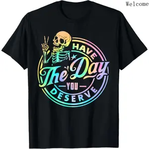 100% Cotton Skeleton Tie Dye Motivational Quote T-Shirt Have The Day You Deserve