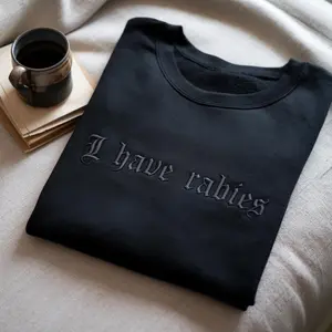 Embroidered I Have Rabies Sweatshirt, Gothic Black Crewneck Pullover, Dark Humor Funny Quote Shirt, Unisex Cozy Gift