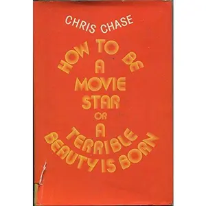 USED-How To Be a Movie Star or a Terrible Beauty is Born by Chris. CHASE (Hardcover)