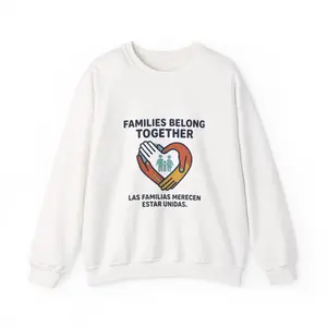 Families Belong Together Sweatshirt | family unity, solidaridad, bilingual
