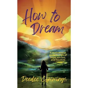 USED-How to Dream: A motivational guide to a life of hope, success, and freedom by Cummings, Deedee (Hardcover)