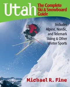 USED-Utah: The Complete Ski and Snowboard Guide: Includes Alpine, Nordic, and Telemark Skiing & Other Winter Sports by Fine, Michael R. (Paperback)