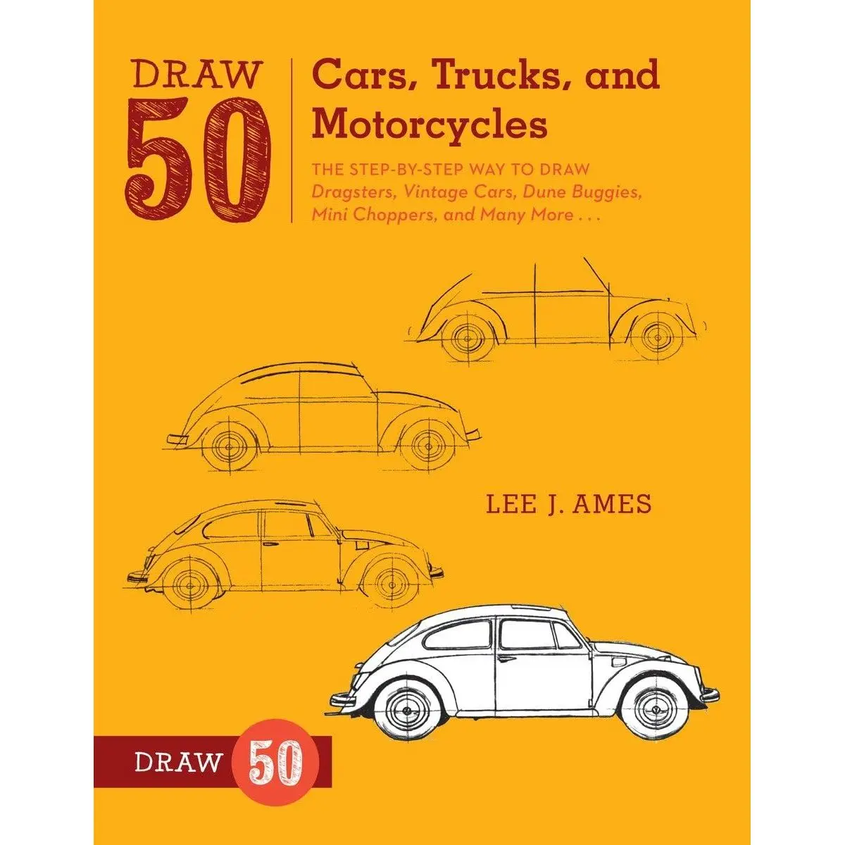 Draw 50 Cars, Trucks, and Motorcycles: The Step-by-Step Way to Draw Dragsters, Vintage Cars, Dune Buggies, Mini Choppers, and Many More... Paperback – May 8, 2012