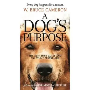 A Dog's Purpose: A Novel for Humans -- W. Bruce Cameron, Paperback