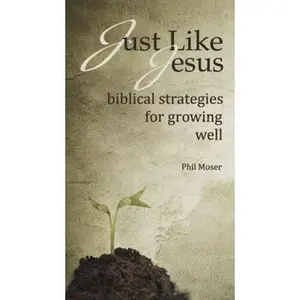 USED-Just Like Jesus: Biblical Strategies for Growing Well by Phil Moser (Paperback)