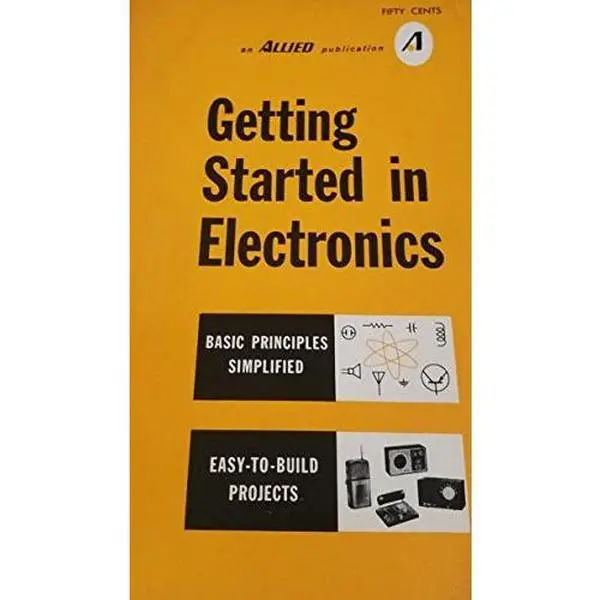 USED-Getting Started in Electronics (Basic Principles Simplified, Easy-to-Build Projects) by Allied Radio (Paperback)