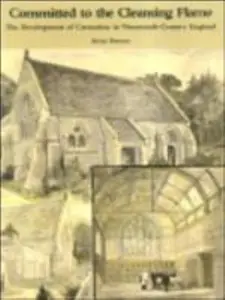 USED-Committed to the Cleansing Flame: The Development of Cremation in Nineteenth-Century England by Parsons, Brian (Paperback)