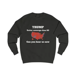 Funny Political Sweatshirt, Better Coverage Than 5G, Unique Gift for Trump Supporters, Humor Apparel, Cozy Casual Wear, Election Merchandise