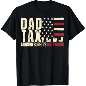 Summer t Shirts Dad Tax Making Sure It's Not Poison USA Flag Daddy Tax T-Shirt