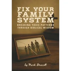 USED-Fix Your Family System: Breaking Toxic Patterns Through Biblical Wisdom by Mark Driscoll (Paperback)