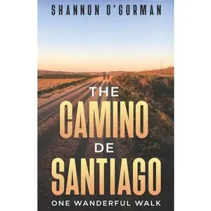 USED-The Camino de Santiago: One Wanderful Walk by O'Gorman, Shannon (Paperback)
