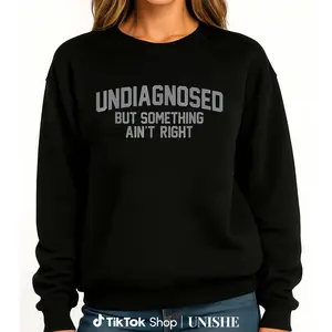 Casual Funny Sweatshirt – Long Sleeve with 'Undiagnosed But Something Ain't Right' Sleeve Design