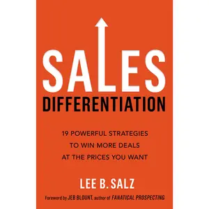 Sales Differentiation: 19 Powerful Strategies to Win More Deals at the Prices You Want by Lee B.  Salz||Jeb Blount [Paperback Book]