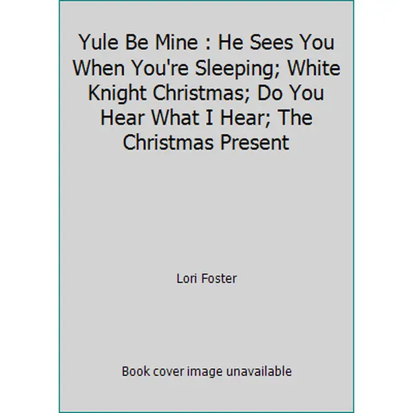 USED-Yule Be Mine : He Sees You When You're Sleeping; White Knight Christmas; Do You Hear What I Hear; The Christmas Present by Lori Foster (Paperback)