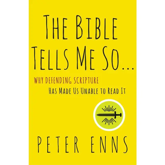 The Bible Tells Me So: Why Defending Scripture Has Made Us Unable to Read It by Peter Enns [Paperback Book]