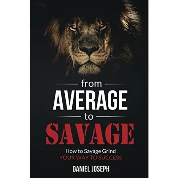 USED-From Average to Savage: How to Savage Grind Your Way to Success by Daniel Joseph (Paperback)