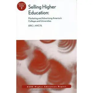 USED-Selling Higher Education: Marketing and Advertising America's Colleges and Universities by Anctil, Eric J. (Paperback)