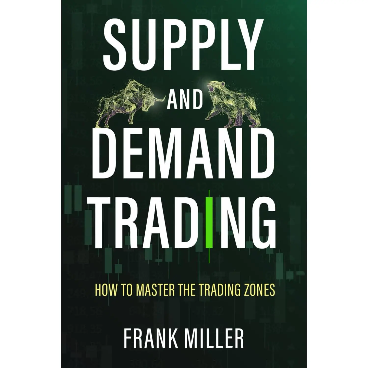 SUPPLY AND DEMAND TRADING: How To Master The Trading Zones