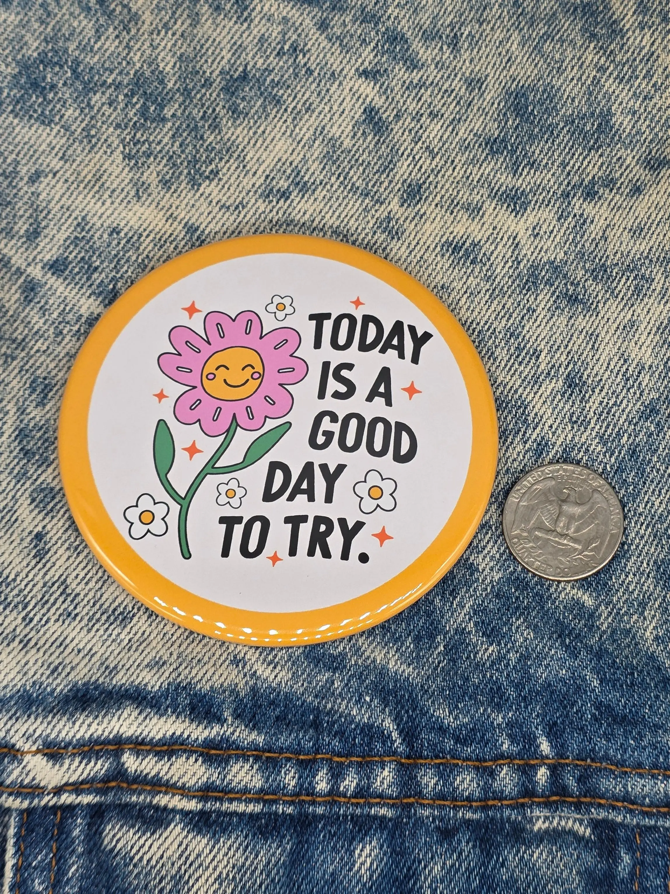 Big Pin! Good Day to Try - 3.5" Jumbo Button