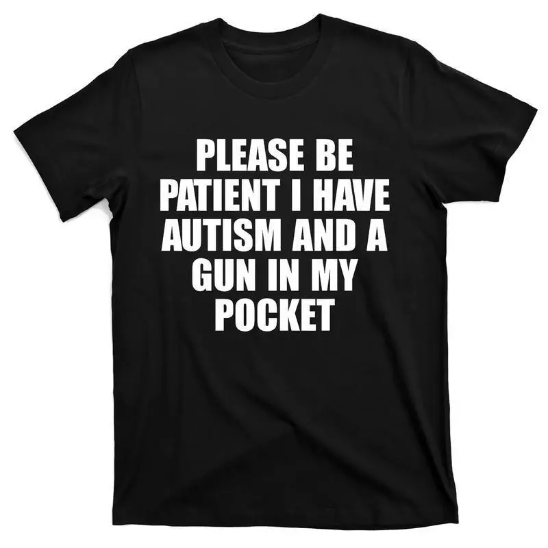 Men's Short-Sleeve Loose Fit Cotton-Polyester Sports Streetwear Top with Text Print & Elasticity - "Please Be Patient I Have Autism And A Gun In My Pocket" T-Shirt,sohochic