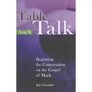 USED-Table Talk - Year B: Beginning the Conversation on the Gospel of Mark by Cormier, Jay (Paperback)