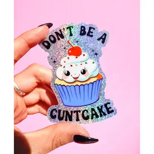 Funny Vinyl Sticker – Don’t Be a Cuntcake – Glitter Cupcake Waterproof Holographic Decal Sticker