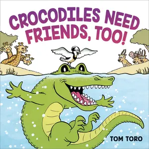 Crocodiles Need Friends, Too! by Tom Toro [Hardcover Book]
