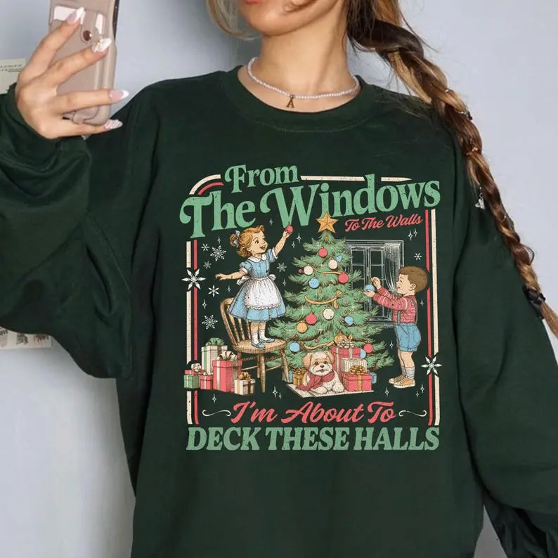 From The Windows To The Walls I'm About To Deck These Halls Sweatshirt, Funny Retro Christmas