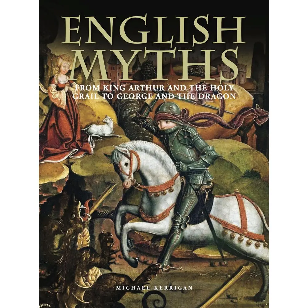USED-English Myths: From King Arthur and the Holy Grail to George and the Dragon by Kerrigan, Michael (Hardcover)