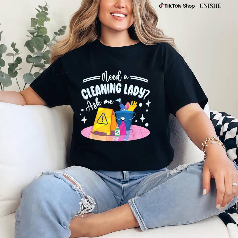 Printed Cotton Need A Cleaning Lady Tee – Housekeeper Shirt
