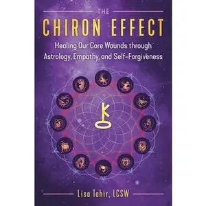 USED-The Chiron Effect: Healing Our Core Wounds Through Astrology, Empathy, and Self-Forgiveness by Tahir, Lisa (Paperback)