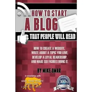 USED-How to Start a Blog that People Will Read: How to create a website, write about a topic you love, develop a loyal readership, and make six figures doi by Omar, Mike (Paperback)