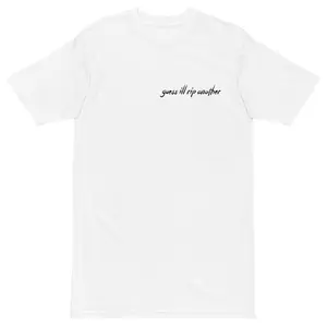 guess ill rip another tee - white
