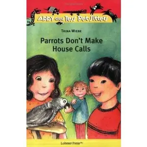 USED-Parrots Don't Make House Calls (Abby and Tess Pet-Sitters) by Trina Wiebe (Paperback)