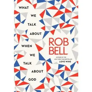 USED-What We Talk about When We Talk about God by Bell, Rob (Hardcover)
