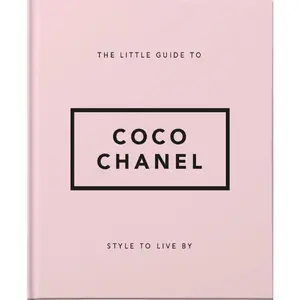 The Little Guide to Coco Chanel: Style to Live By (Little Books of Fashion)