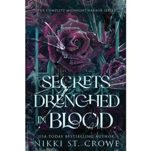 Secrets Drenched in Blood: The Complete Midnight Harbor Series -- Nikki St Crowe - Paperback