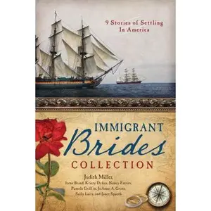 USED-The Immigrant Brides Collection: 9 Stories Celebrate Settling in America by Judith Miller (Paperback)