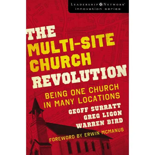 The Multi-Site Church Revolution: Being One Church in Many Locations