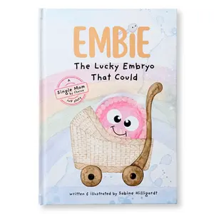 Single Mom by Choice Hardcover - Embie, The Lucky Embryo That Could: A Single Mom by Choice IVF Story
