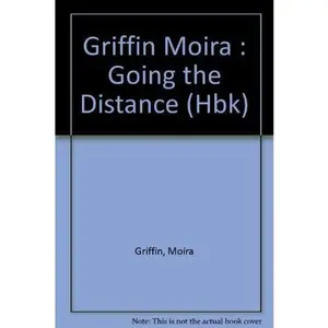 USED-Going the Distance: 2Finding and Keeping Life-Long Love by Moira Griffin (Hardcover)