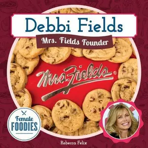USED-Debbi Fields: Mrs. Fields Founder: Mrs. Fields Founder by Felix, Rebecca (Library Binding)