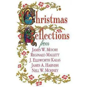 USED-Christmas Reflections: James W. Moore, Reginald Mallett, J. Ellsworth Kalas, James A. Harnish, Nell W. Mohney by Nell W. Mohney (Paperback)