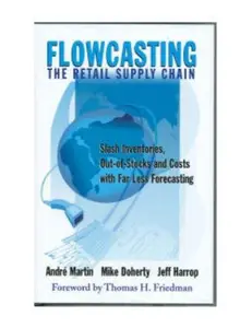 USED-Flowcasting the Retail Supply Chain: Slash Inventories, Out-Of-Stocks and Costs with Far Less Forecasting by Doherty, Mike (Hardcover)