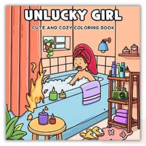 Mother's Day Gift  Unlucky Girl: A Parody Coloring Book of clumsy and unfortunate Girl Moments: 36 Hilarious Hand-Drawn Scenes for Adults and Kids