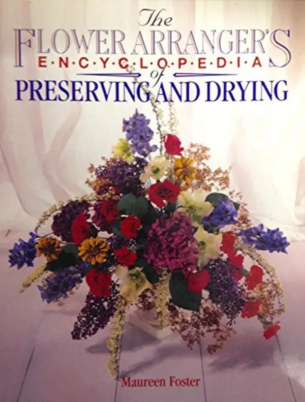 Used Blandford Pr Floral Arranging Book - The Flower Arranger's Encyclopedia of Preserving and Drying: Flowers, Foliage, Seedheads, Grasses, Cones, Lichens, Ferns, Fungi, Mosses by Maureen Foster (Good Condition Paperback, 1.05 lbs, English)