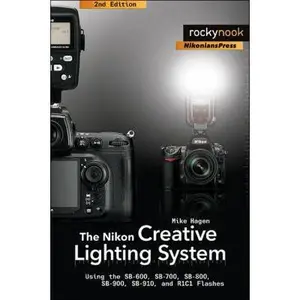 USED-The Nikon Creative Lighting System: Using the SB-600, SB-700, SB-800, SB-900, SB-910, and R1C1 Flashes by Mike Hagen (Paperback)